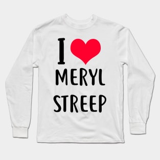 i love meryl streep Long Sleeve T-Shirt